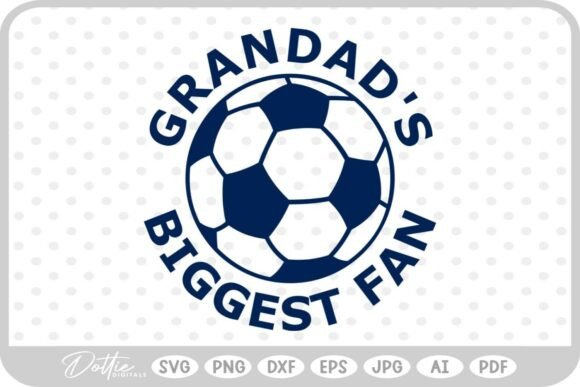 Soccer Ball Grandad's Biggest Fan SVG: Craft & Graphic Review
